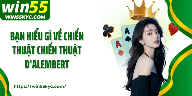 Bạn hiểu gì về chiến thuật chiến thuật D’Alembert