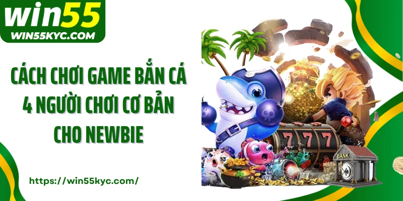 Cách chơi game bắn cá 4 người chơi cơ bản cho newbie
