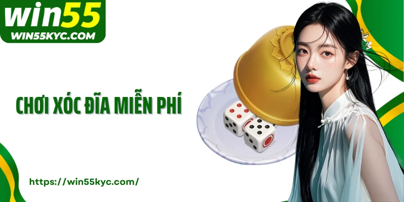 Chơi Xóc Đĩa Miễn Phí Tại WIN55 - Trải Nghiệm Không Giới Hạn