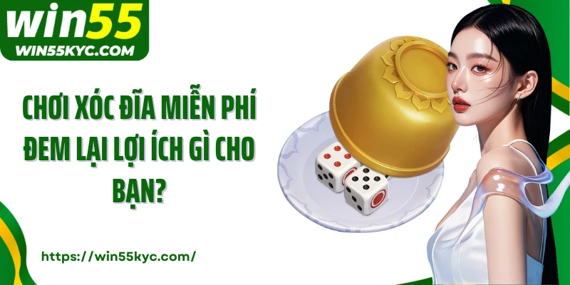 Chơi xóc đĩa miễn phí đem lại lợi ích gì cho bạn?