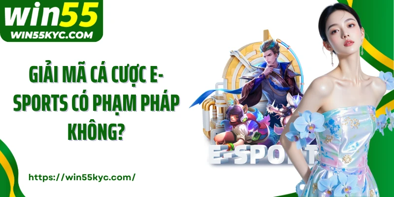 Giải mã cá cược e-sports có phạm pháp không?