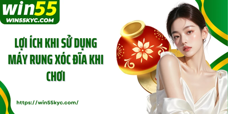 Lợi ích khi sử dụng máy rung xóc đĩa khi chơi