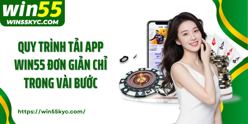 Quy trình tải app Win55 đơn giản chỉ trong vài bước