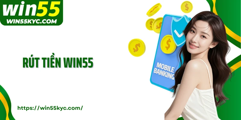 Rút Tiền Win55: Cách Thức Rút Thưởng Nhanh Chóng Cho Bet Thủ
