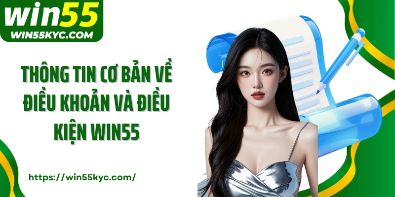 Thông tin cơ bản về điều khoản và điều kiện Win55