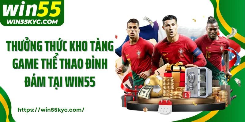 Thưởng thức kho tàng game thể thao đình đám tại Win55