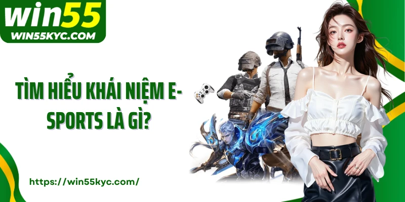 Tìm hiểu khái niệm e-Sports là gì?