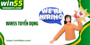 WIN55 Tuyển Dụng Phát Triển Sự Nghiệp Cùng Nhà Cái Hàng Đầu